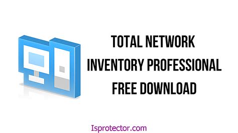 Total Network Inventory Professional Free Download